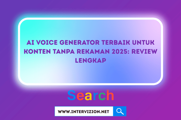 AI Voice Generator Terbaik untuk Konten Tanpa Rekaman 2025: Review Lengkap