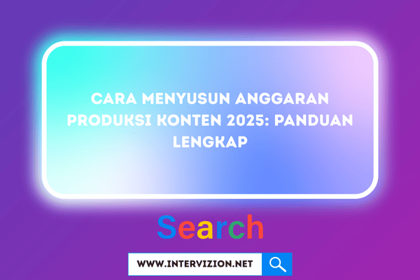 Cara Menyusun Anggaran Produksi Konten 2025: Panduan Lengkap