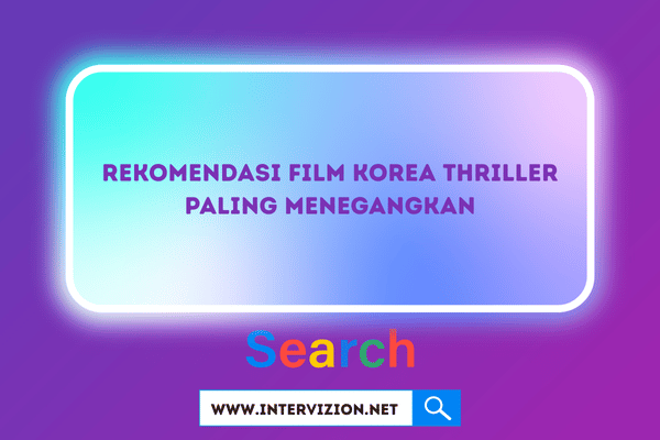 Rekomendasi Film Korea Thriller Paling Menegangkan yang Bikin Deg-degan