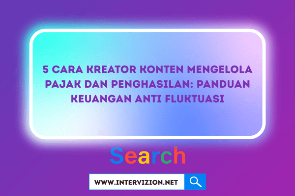 5 Cara Kreator Konten Mengelola Pajak dan Penghasilan: Panduan Keuangan Anti Fluktuasi