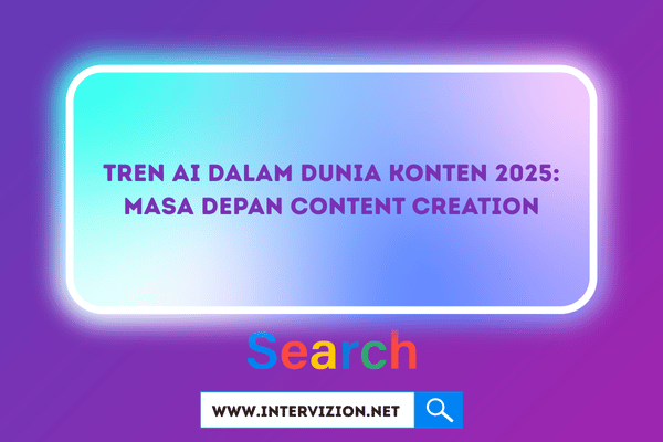 Tren AI dalam Dunia Konten 2025: Masa Depan Content Creation