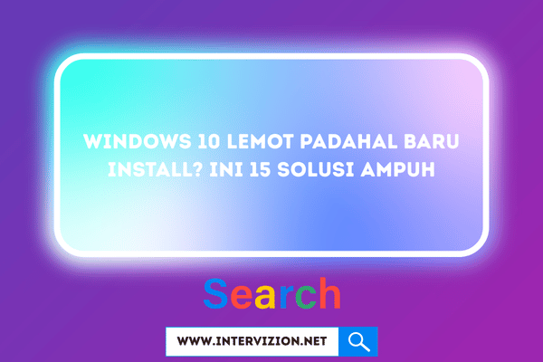 Windows 10 Lemot Padahal Baru Install? Ini 15 Solusi Ampuh
